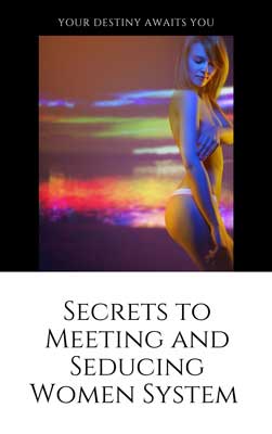The Secrets to Meeting and Seducing Women